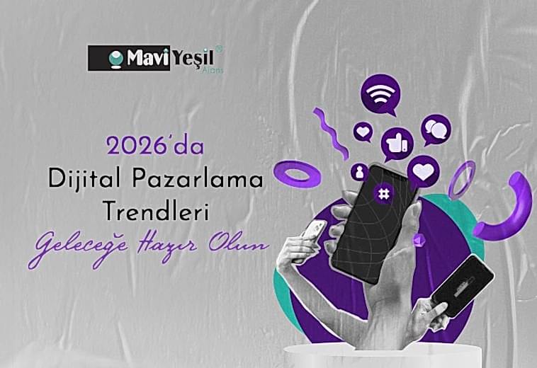 2026’da Dijital Pazarlama Trendleri: Geleceğe Hazır Olun